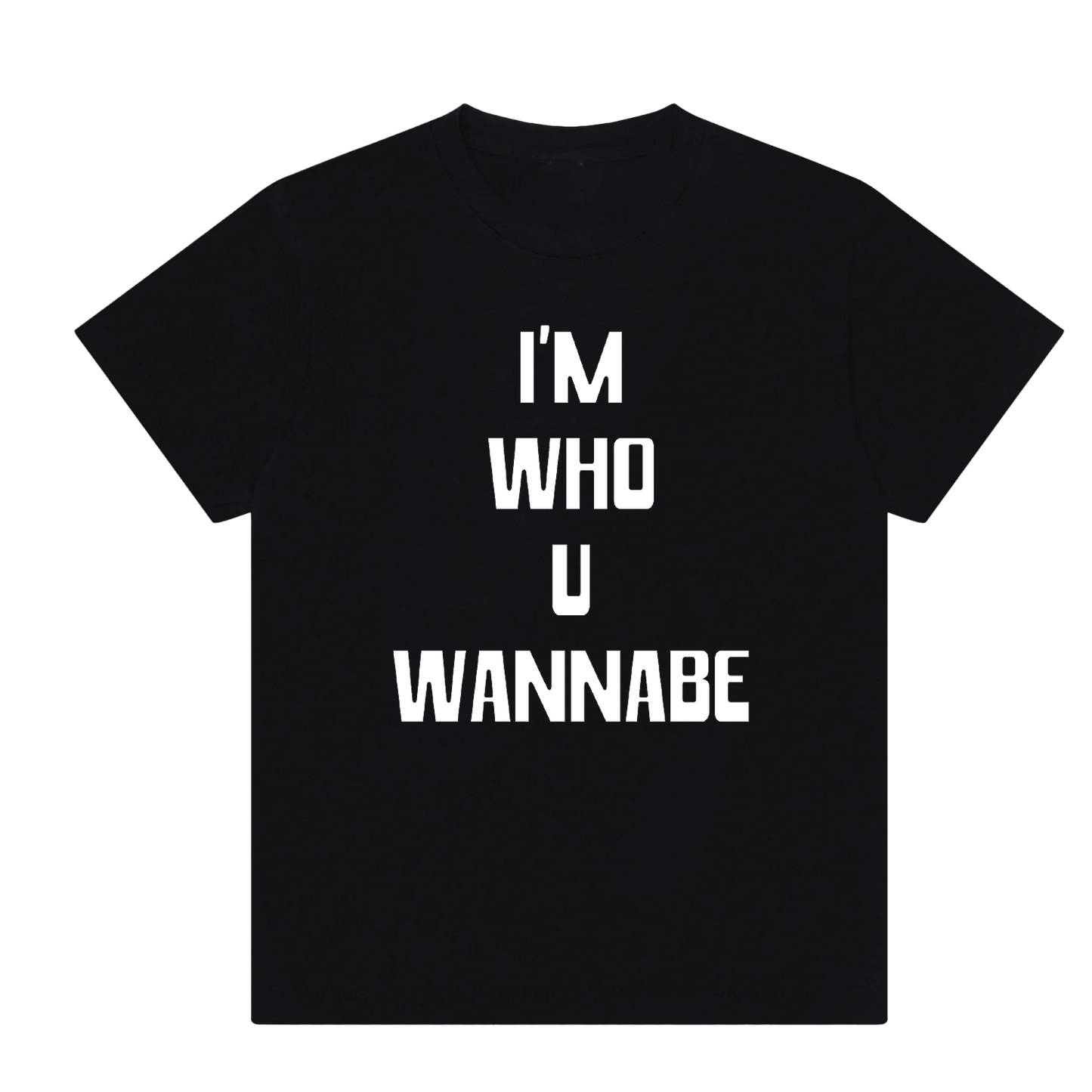 I'M WHO U WANNABE - Short Sleeve T-Shirt