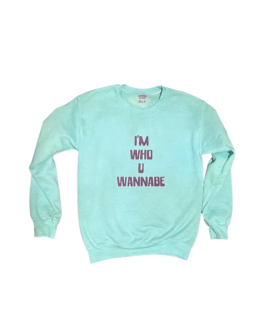I'M WHO U WANNABE - Long Sleeve Sweatshirt